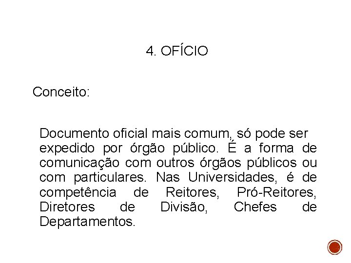 4. OFÍCIO Conceito: Documento oficial mais comum, só pode ser expedido por órgão público.