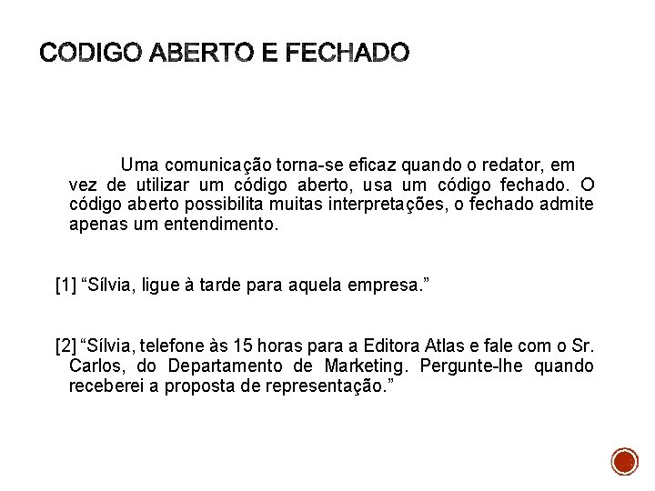 Uma comunicação torna-se eficaz quando o redator, em vez de utilizar um código aberto,