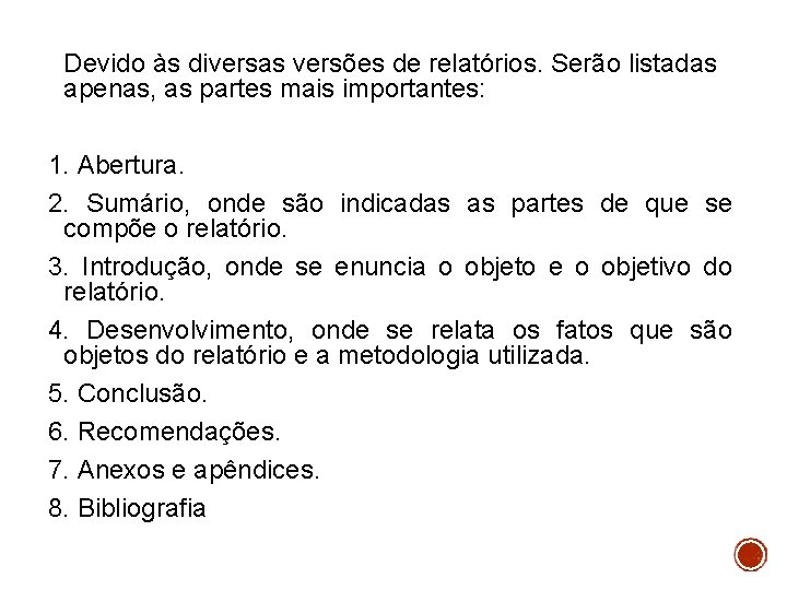 Devido às diversas versões de relatórios. Serão listadas apenas, as partes mais importantes: 1.