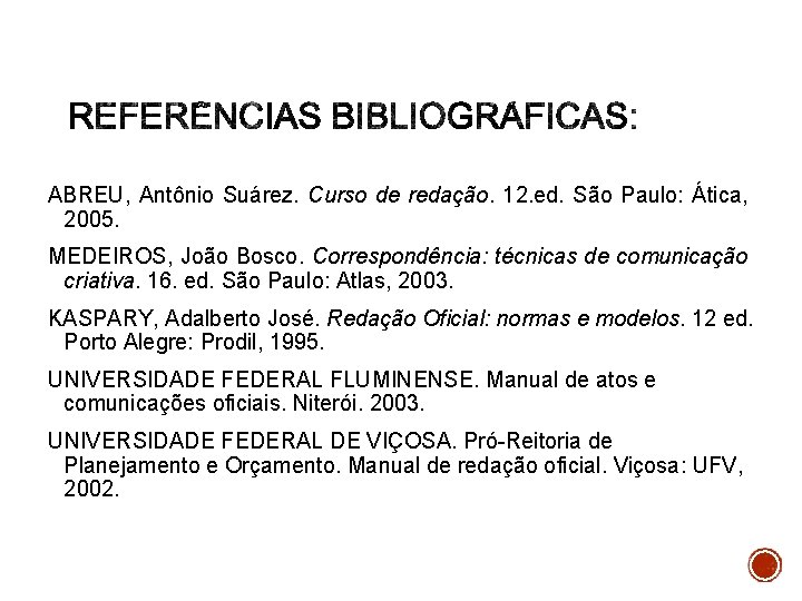 ABREU, Antônio Suárez. Curso de redação. 12. ed. São Paulo: Ática, 2005. MEDEIROS, João