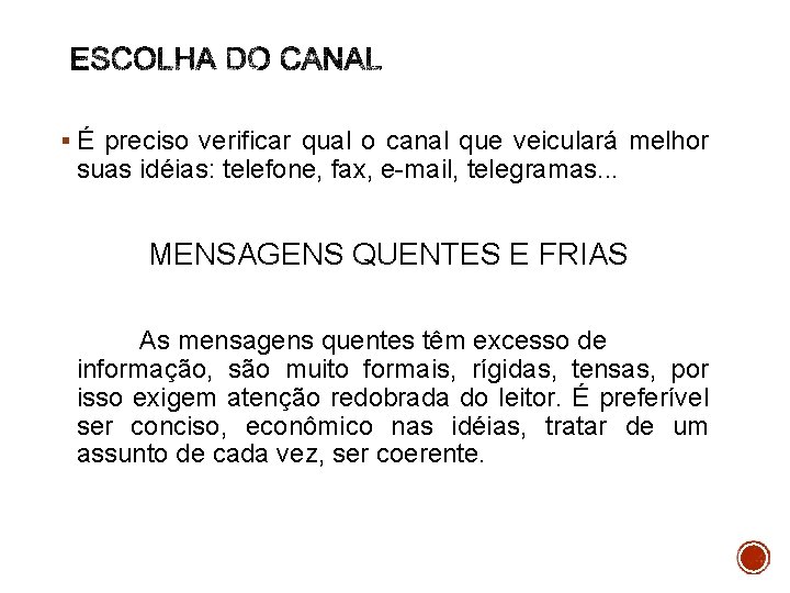 § É preciso verificar qual o canal que veiculará melhor suas idéias: telefone, fax,