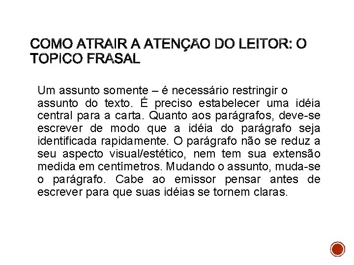 Um assunto somente – é necessário restringir o assunto do texto. É preciso estabelecer