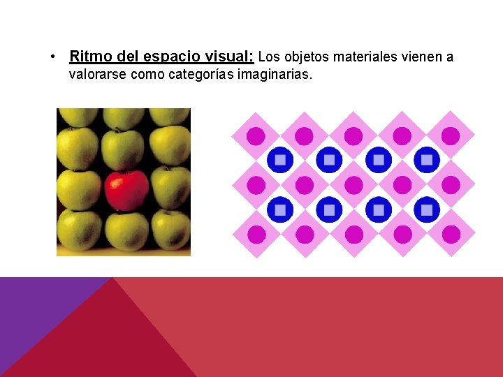 • Ritmo del espacio visual: Los objetos materiales vienen a valorarse como categorías • Ritmo del espacio visual: Los objetos materiales vienen a valorarse como categorías
