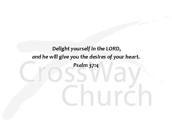  Delight yourself in the LORD, and he will give you the desires of