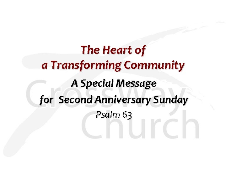The Heart of a Transforming Community A Special Message for Second Anniversary Sunday Psalm