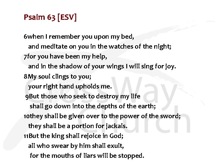 Psalm 63 [ESV] 6 when I remember you upon my bed, and meditate on