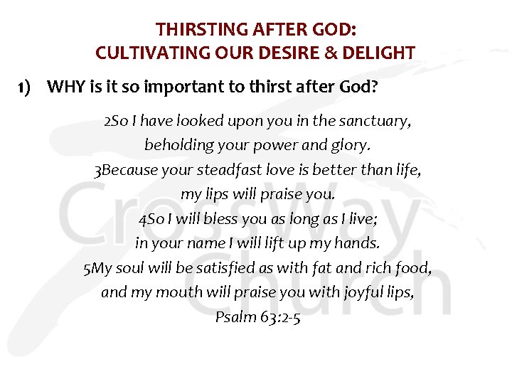 THIRSTING AFTER GOD: CULTIVATING OUR DESIRE & DELIGHT 1) WHY is it so important