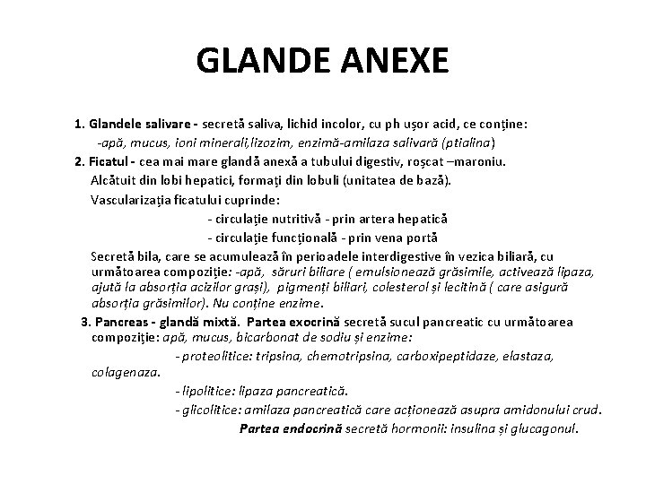 GLANDE ANEXE 1. Glandele salivare - secretă saliva, lichid incolor, cu ph ușor acid,