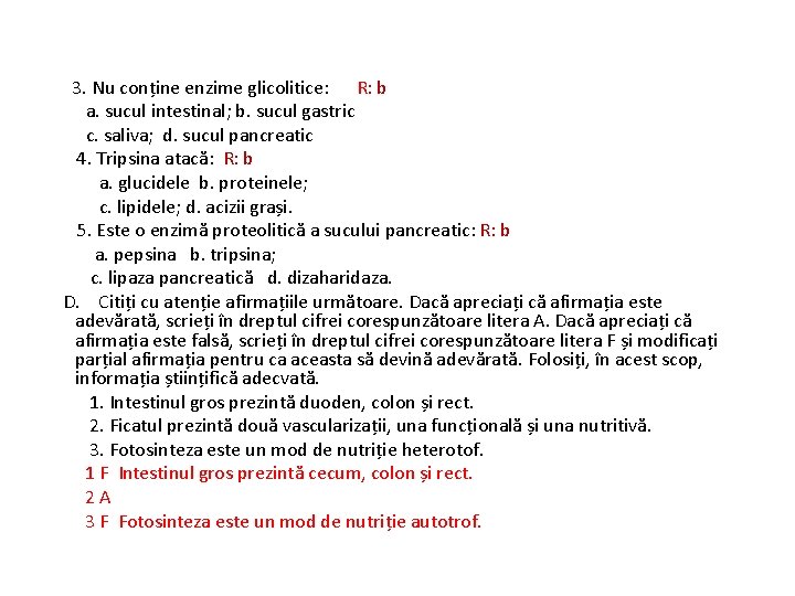 3. Nu conține enzime glicolitice: R: b a. sucul intestinal; b. sucul gastric c.