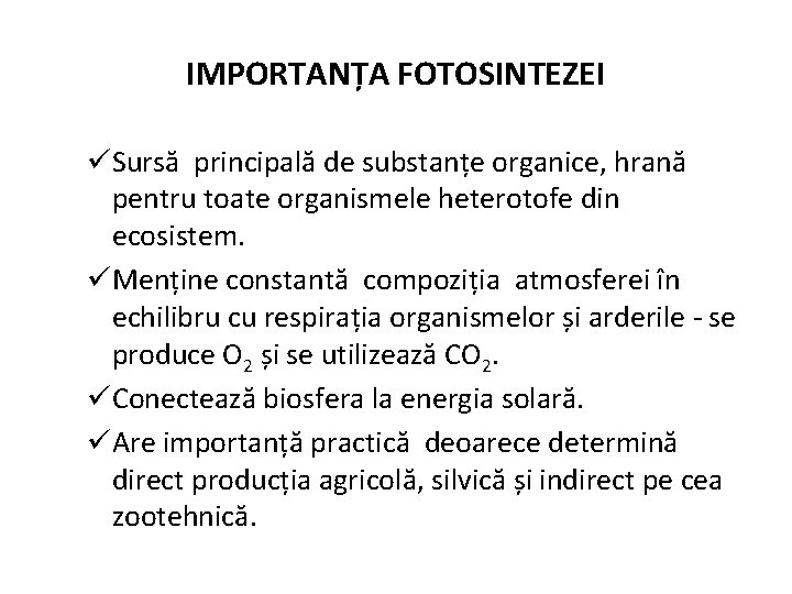 IMPORTANȚA FOTOSINTEZEI üSursă principală de substanțe organice, hrană pentru toate organismele heterotofe din ecosistem.