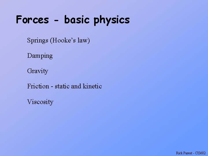 Forces - basic physics Springs (Hooke’s law) Damping Gravity Friction - static and kinetic
