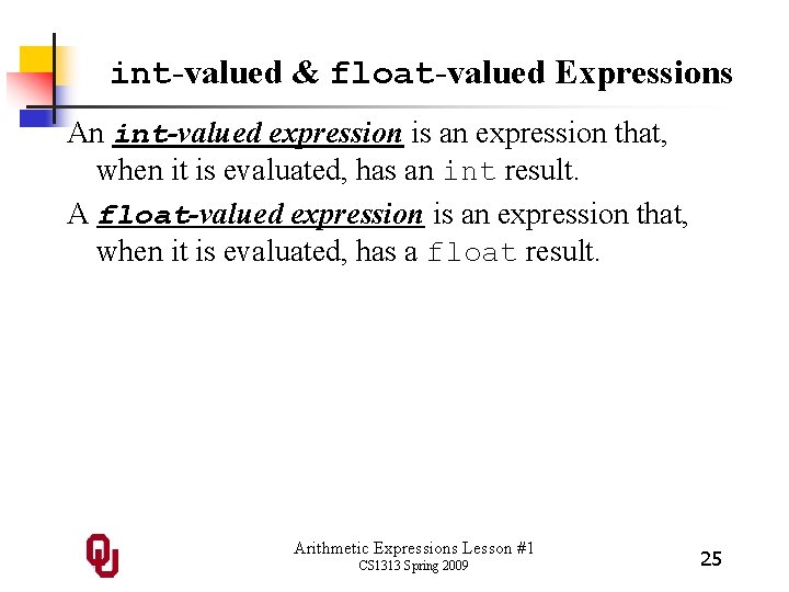 int-valued & float-valued Expressions An int-valued expression is an expression that, when it is
