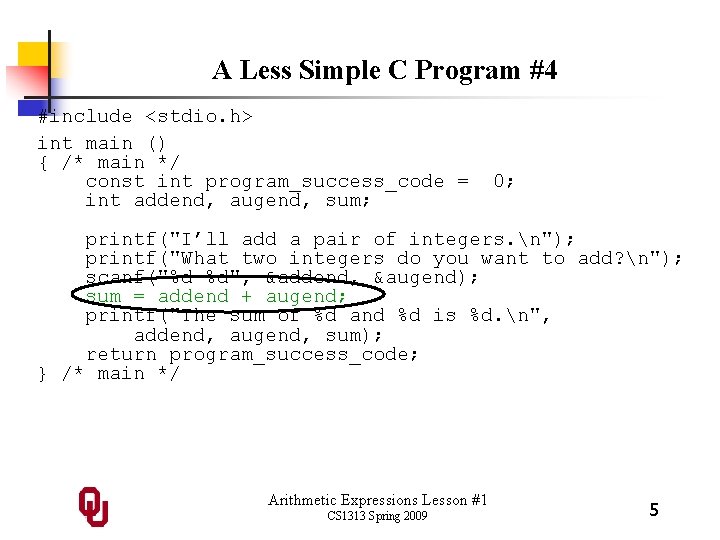 A Less Simple C Program #4 #include <stdio. h> int main () { /*
