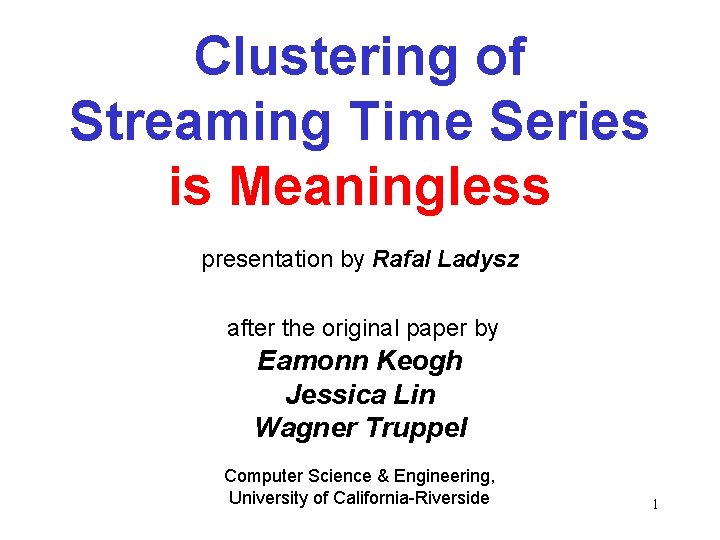 Clustering of Streaming Time Series is Meaningless presentation by Rafal Ladysz after the original