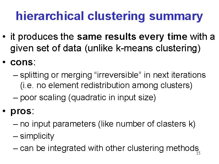 hierarchical clustering summary • it produces the same results every time with a given