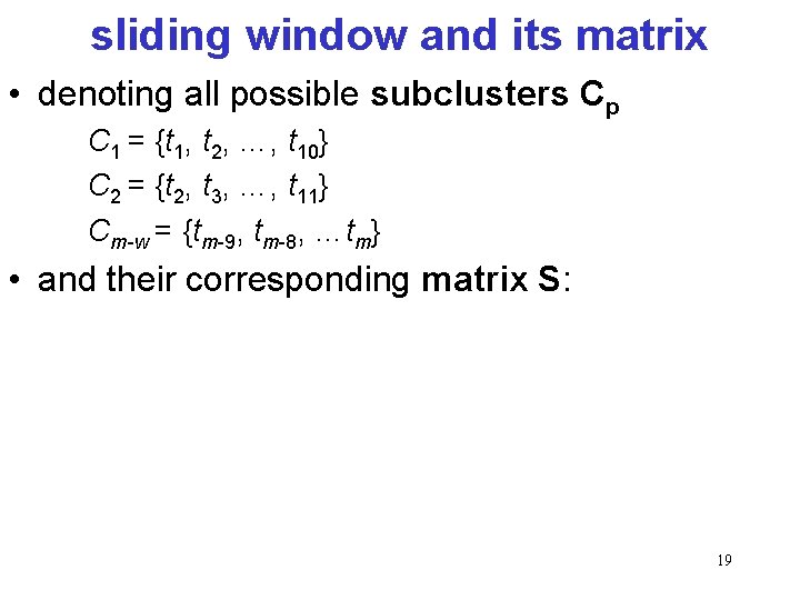 sliding window and its matrix • denoting all possible subclusters Cp C 1 =