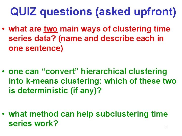 QUIZ questions (asked upfront) • what are two main ways of clustering time series