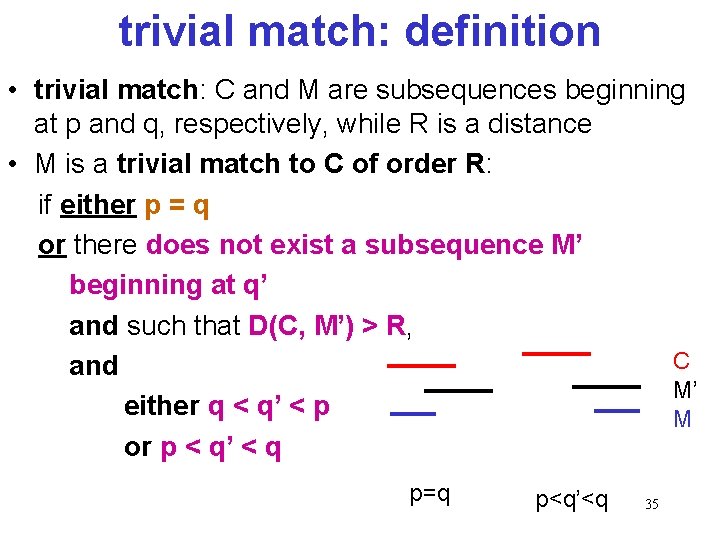 trivial match: definition • trivial match: C and M are subsequences beginning at p