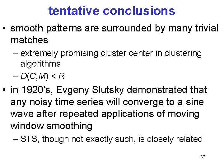 tentative conclusions • smooth patterns are surrounded by many trivial matches – extremely promising