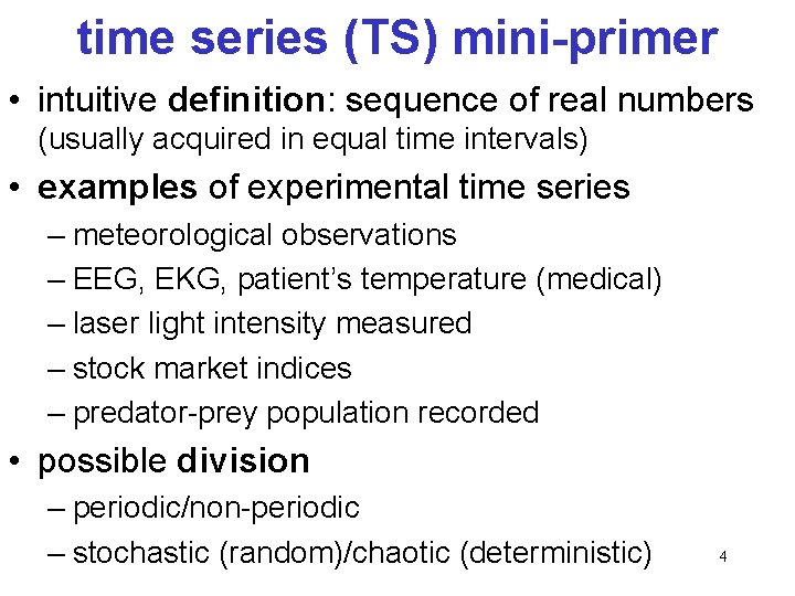 time series (TS) mini-primer • intuitive definition: sequence of real numbers (usually acquired in