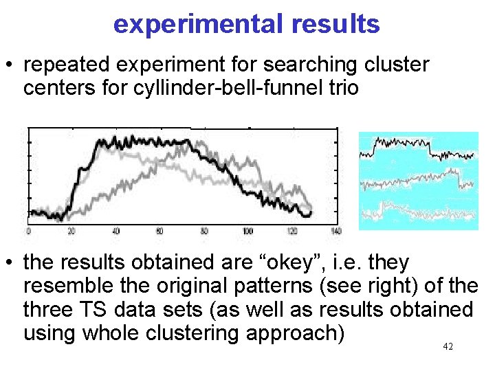 experimental results • repeated experiment for searching cluster centers for cyllinder-bell-funnel trio • the