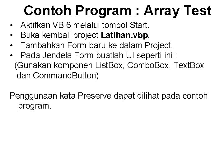 Contoh Program : Array Test • • Aktifkan VB 6 melalui tombol Start. Buka