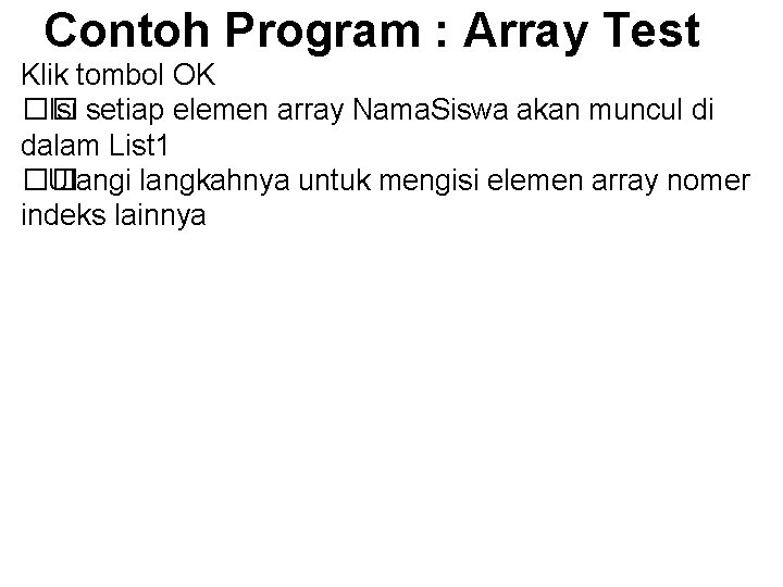 Contoh Program : Array Test Klik tombol OK �� Isi setiap elemen array Nama.