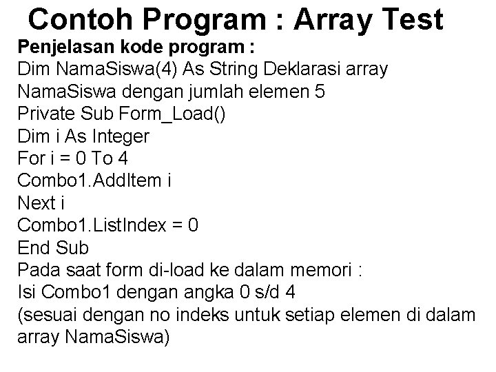 Contoh Program : Array Test Penjelasan kode program : Dim Nama. Siswa(4) As String