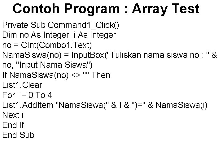 Contoh Program : Array Test Private Sub Command 1_Click() Dim no As Integer, i