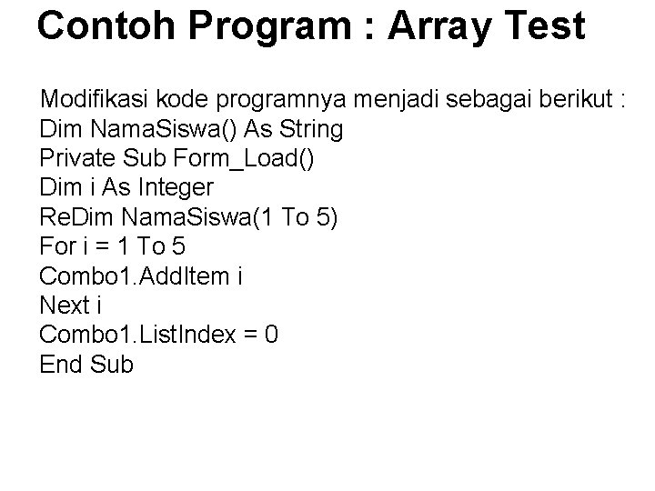 Contoh Program : Array Test Modifikasi kode programnya menjadi sebagai berikut : Dim Nama.