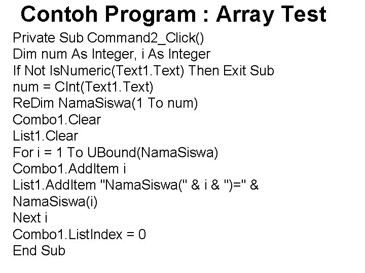Contoh Program : Array Test Private Sub Command 2_Click() Dim num As Integer, i