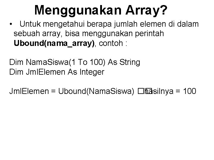 Menggunakan Array? • Untuk mengetahui berapa jumlah elemen di dalam sebuah array, bisa menggunakan