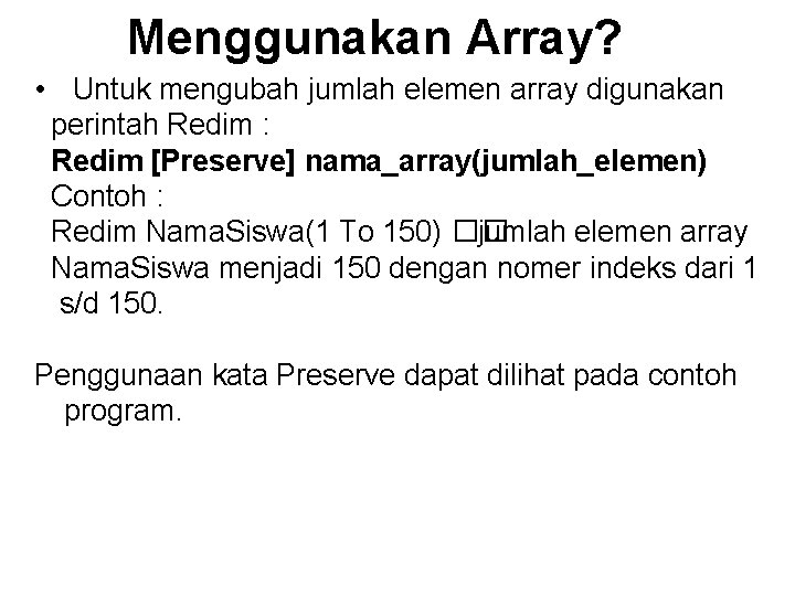 Menggunakan Array? • Untuk mengubah jumlah elemen array digunakan perintah Redim : Redim [Preserve]