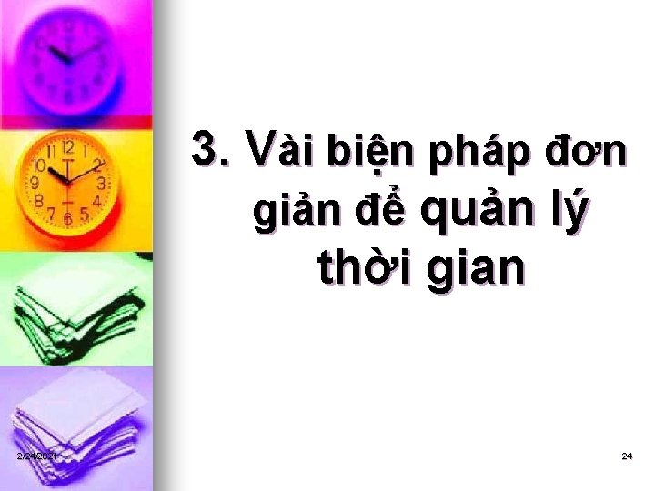 3. Vài biện pháp đơn giản để quản lý thời gian 2/24/2021 24 