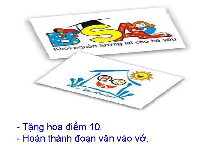 - Tặng hoa điểm 10. - Hoàn thành đoạn văn vào vở. 