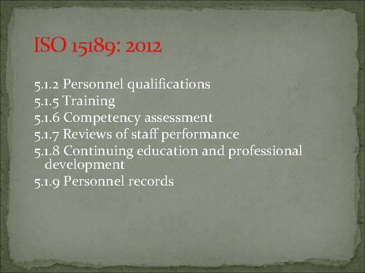 ISO 15189: 2012 5. 1. 2 Personnel qualifications 5. 1. 5 Training 5. 1.