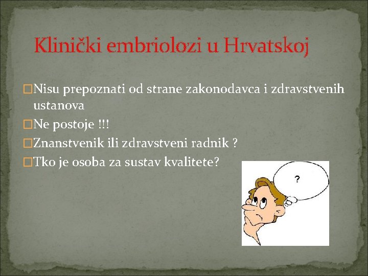 Klinički embriolozi u Hrvatskoj �Nisu prepoznati od strane zakonodavca i zdravstvenih ustanova �Ne postoje