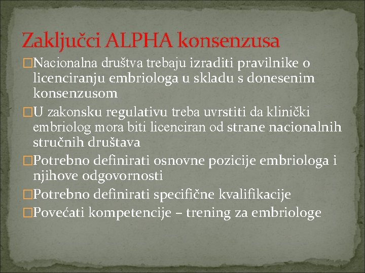 Zaključci ALPHA konsenzusa �Nacionalna društva trebaju izraditi pravilnike o licenciranju embriologa u skladu s