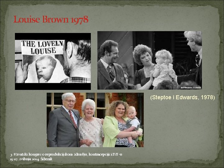 Louise Brown 1978 (Steptoe i Edwards, 1978) 3. Hrvatski kongres o reprodukcijskom zdravlju, kontracepciji