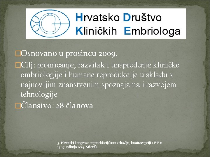�Osnovano u prosincu 2009. �Cilj: promicanje, razvitak i unapređenje kliničke embriologije i humane reprodukcije