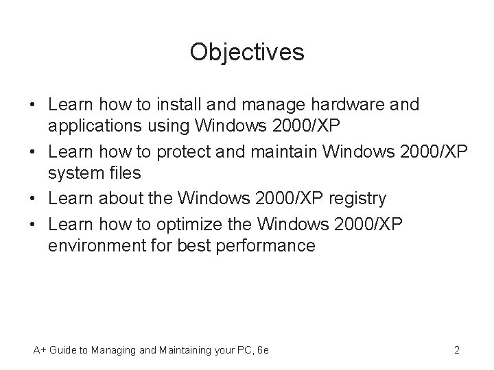 Objectives • Learn how to install and manage hardware and applications using Windows 2000/XP
