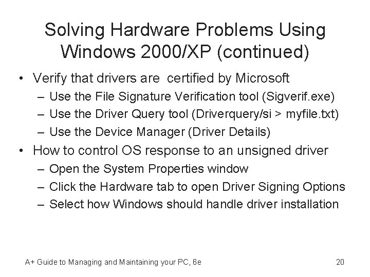 Solving Hardware Problems Using Windows 2000/XP (continued) • Verify that drivers are certified by