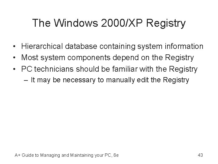 The Windows 2000/XP Registry • Hierarchical database containing system information • Most system components