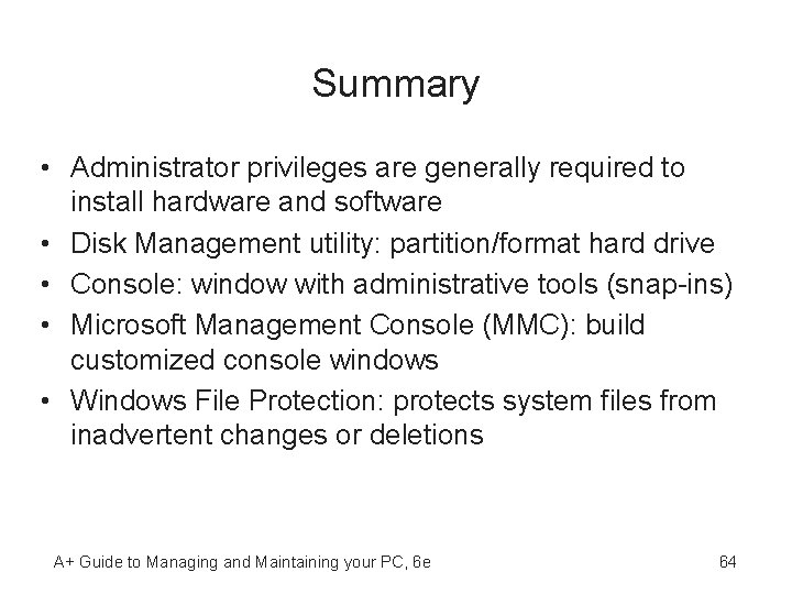 Summary • Administrator privileges are generally required to install hardware and software • Disk