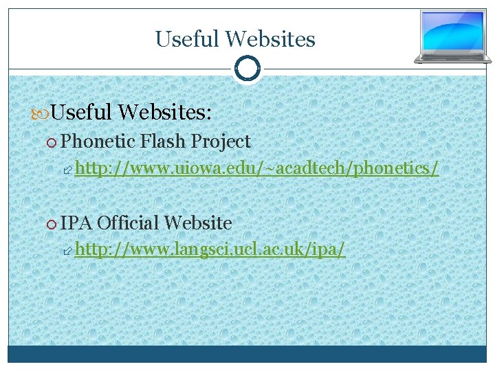 Useful Websites: Phonetic Flash Project http: //www. uiowa. edu/~acadtech/phonetics/ IPA Official Website http: //www.