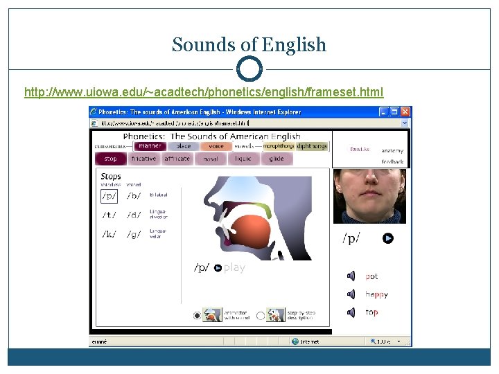 Sounds of English http: //www. uiowa. edu/~acadtech/phonetics/english/frameset. html 