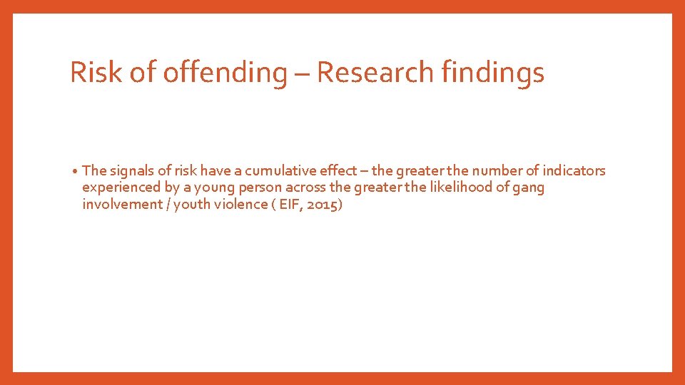 Risk of offending – Research findings • The signals of risk have a cumulative Risk of offending – Research findings • The signals of risk have a cumulative