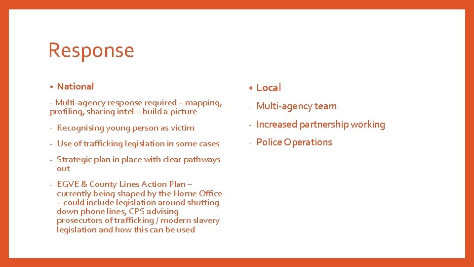 Response • National - Multi-agency response required – mapping, profiling, sharing intel – build Response • National - Multi-agency response required – mapping, profiling, sharing intel – build