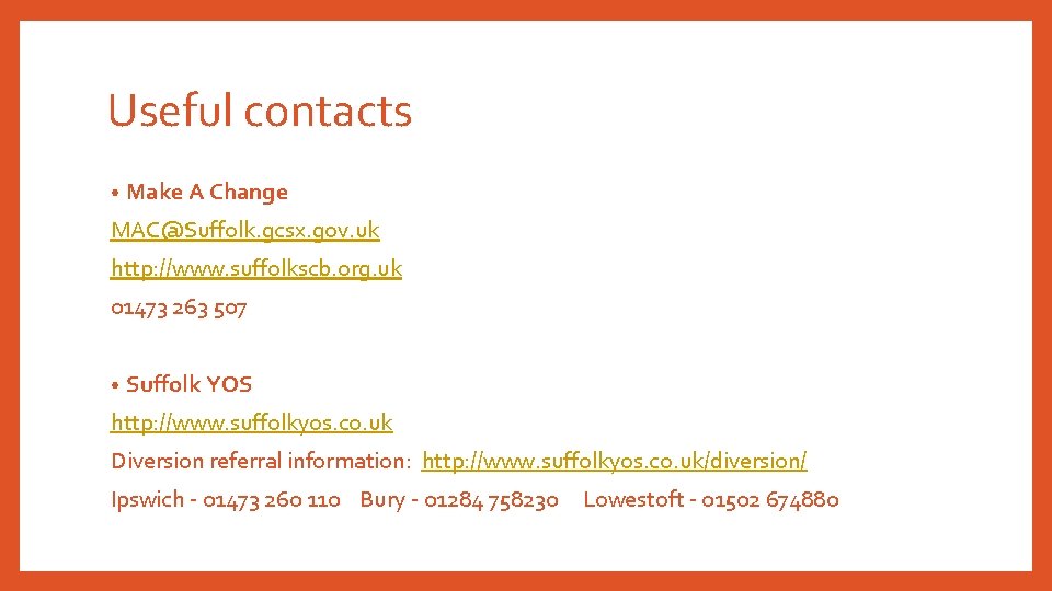Useful contacts • Make A Change MAC@Suffolk. gcsx. gov. uk http: //www. suffolkscb. org. Useful contacts • Make A Change MAC@Suffolk. gcsx. gov. uk http: //www. suffolkscb. org.