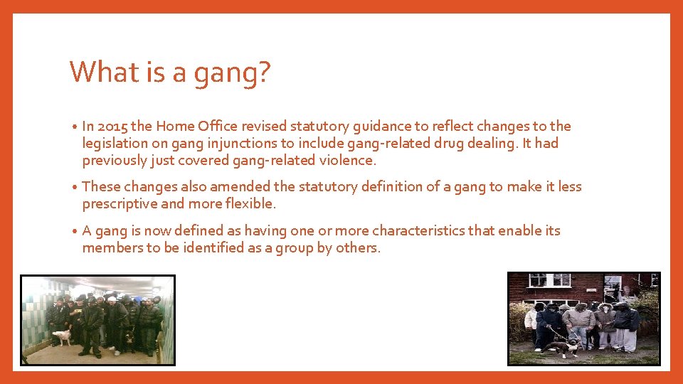 What is a gang? • In 2015 the Home Office revised statutory guidance to What is a gang? • In 2015 the Home Office revised statutory guidance to